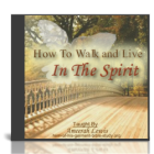 How To Walk and Live In the Spirit How To Walk and Live In the Spirit